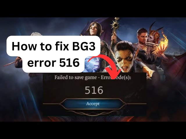 How to solve BG3 Error Code 516 